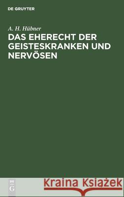 Das Eherecht der Geisteskranken und Nervösen A H Hübner 9783111122458 De Gruyter - książka