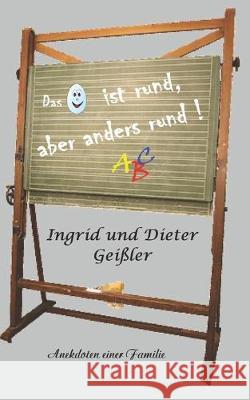 Das Ei ist rund, aber anders rund!: Anekdoten einer Familie Ingrid Und Dieter Geiler 9781725064164 Createspace Independent Publishing Platform - książka