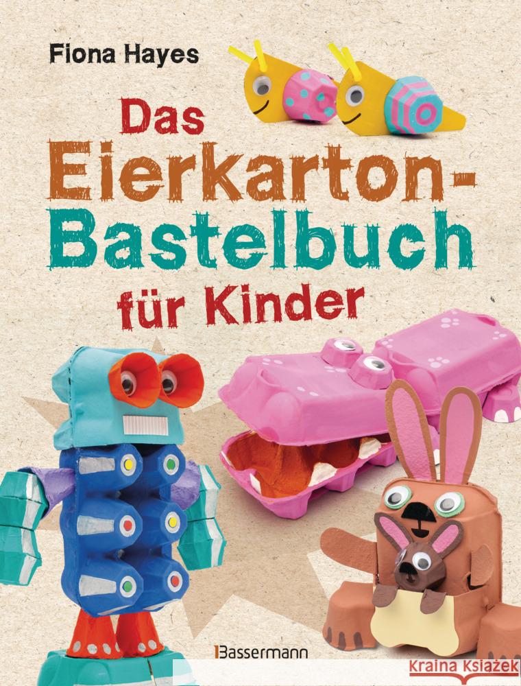 Das Eierkarton-Bastelbuch für Kinder. 51 lustige Projekte für Kinder ab 5 Jahren Hayes, Fiona 9783809445210 Bassermann - książka