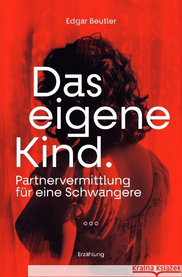 Das eigene Kind -  Partnervermittlung für eine Schwangere Beutler, Edgar 9783565249152 epubli - książka