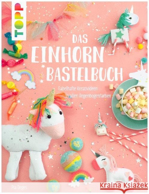 Das Einhorn-Bastelbuch : Fabelhafte Kreativideen in allen Regenbogenfarben Deges, Pia 9783772478017 Frech - książka