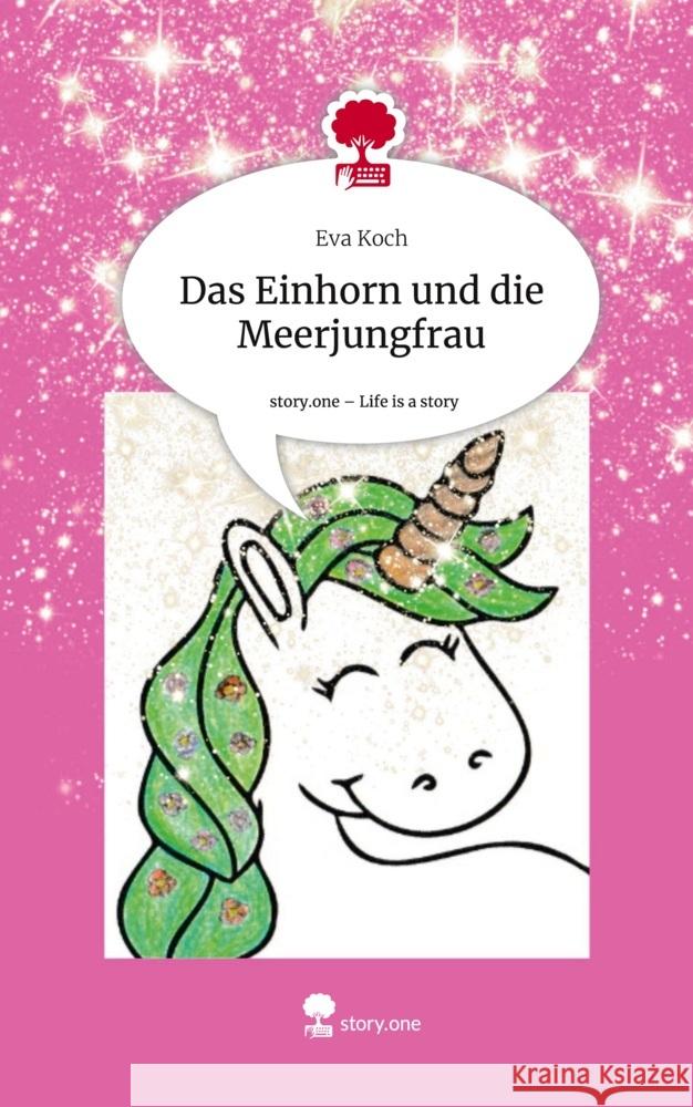 Das Einhorn und die Meerjungfrau. Life is a Story - story.one Koch, Eva 9783710870675 story.one publishing - książka