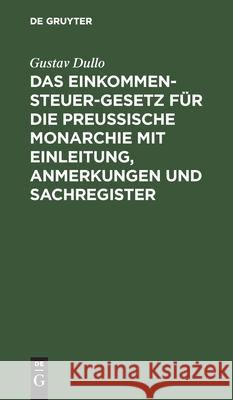 Das Einkommensteuer-Gesetz Für Die Preußische Monarchie Mit Einleitung, Anmerkungen Und Sachregister Dullo, Gustav 9783112429075 de Gruyter - książka