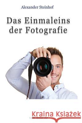 Das Einmaleins der Fotografie: Fotografieren lernen Steinhof, Alexander 9781499799286 Createspace - książka