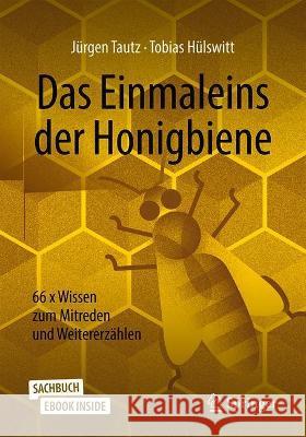 Das Einmaleins Der Honigbiene: 66 X Wissen Zum Mitreden Und Weitererzählen Tautz, Jürgen 9783662632109 Springer - książka