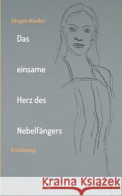 Das einsame Herz des Nebelfängers: Erzählung Binder, Jürgen 9783347142862 Tredition Gmbh - książka