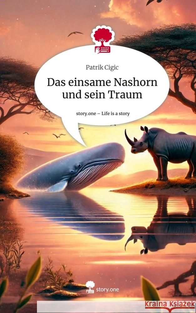 Das einsame Nashorn und sein Traum. Life is a Story - story.one Cigic, Patrik 9783711579713 story.one publishing - książka
