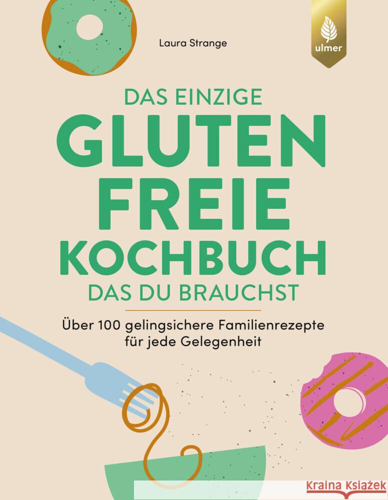 Das einzige glutenfreie Kochbuch, das du brauchst Strange, Laura 9783818624514 Verlag Eugen Ulmer - książka