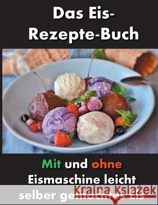 Das Eis-Rezepte-Buch: Mit und ohne Eismaschine leicht selber gemachtes Eis Esposito, Francesco Andrea 9783750481176 Books on Demand - książka