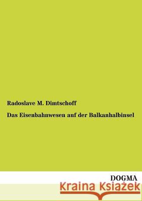 Das Eisenbahnwesen Auf Der Balkanhalbinsel Dimtschoff, Radoslave M. 9783954543687 Dogma - książka