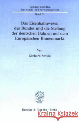 Das Eisenbahnwesen Des Bundes Und Die Stellung Der Deutschen Bahnen Auf Dem Europaischen Binnenmarkt Schulz, Gerhard 9783428084685 Duncker & Humblot - książka