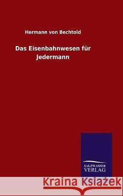 Das Eisenbahnwesen für Jedermann Hermann Von Bechtold 9783846080115 Salzwasser-Verlag Gmbh - książka