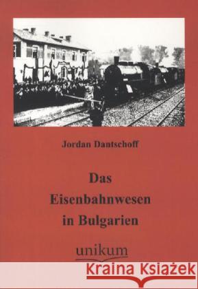 Das Eisenbahnwesen in Bulgarien Dantschoff, Jordan 9783845720333 UNIKUM - książka