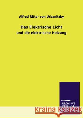 Das Elektrische Licht Alfred Ritter Von Urbanitzky 9783846036761 Salzwasser-Verlag Gmbh - książka