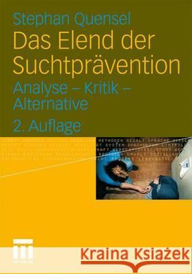 Das Elend Der Suchtprävention: Analyse - Kritik - Alternative Quensel, Stephan 9783531173863 Vs Verlag Fur Sozialwissenschaften - książka
