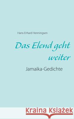 Das Elend geht weiter: Jamaika-Gedichte Henningsen, Hans-Erhard 9783748163152 Books on Demand - książka