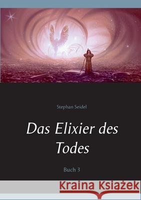 Das Elixier des Todes: Buch 3 Stephan Seidel 9783753445885 Books on Demand - książka