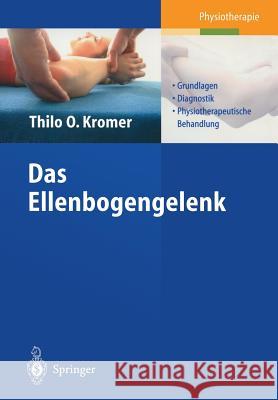 Das Ellenbogengelenk: Grundlagen, Diagnostik, Physiotherapeutische Behandlung Kromer, Thilo O. 9783540440215 Springer, Berlin - książka