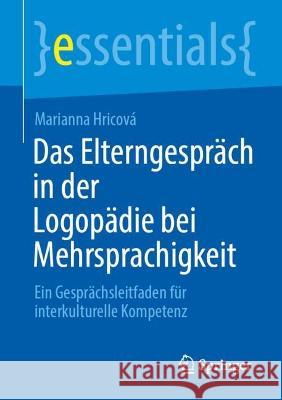 Das Elterngespräch in der Logopädie bei Mehrsprachigkeit: Ein Gesprächsleitfaden für interkulturelle Kompetenz Marianna Hricov? 9783662668764 Springer - książka