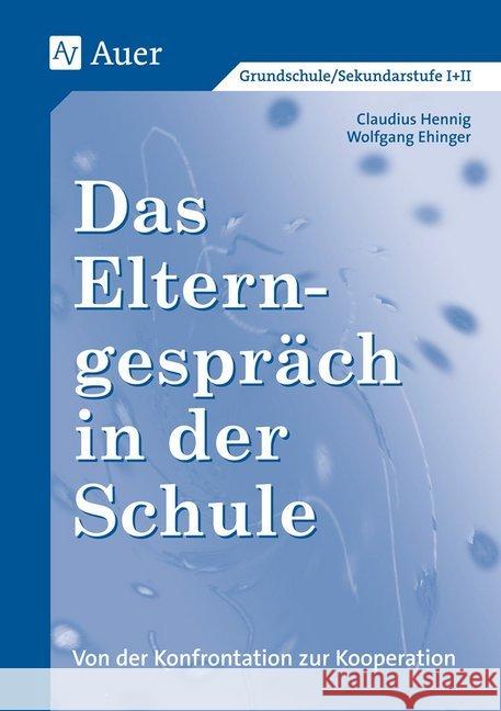 Das Elterngespräch in der Schule : Von der Konfrontation zur Kooperation. Grundstufe / Sekundarstufe I+II Hennig, Claudius Ehinger, Wolfgang  9783403031987 Auer GmbH - książka