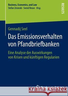 Das Emissionsverhalten Von Pfandbriefbanken: Eine Analyse Der Auswirkungen Von Krisen Und Künftigen Regularien Seel, Gennadij 9783658052782 Springer - książka