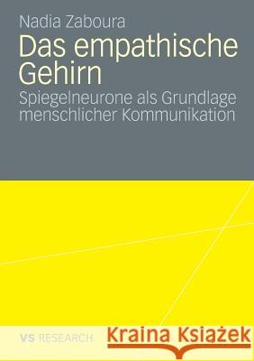 Das Empathische Gehirn: Spiegelneurone ALS Grundlage Menschlicher Kommunikation Zaboura, Nadia 9783531163901 VS Verlag - książka