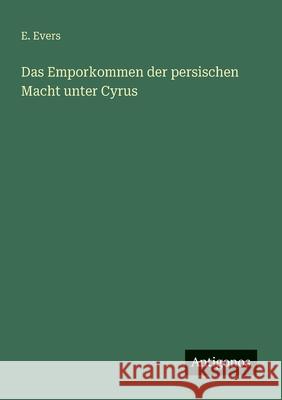 Das Emporkommen der persischen Macht unter Cyrus E. Evers 9783388893778 Antigonos Verlag - książka