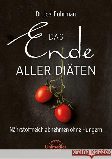 Das Ende aller Diäten : Nährstoffreich abnehmen ohne Hungern Fuhrman, Joel 9783944125701 Unimedica  - książka