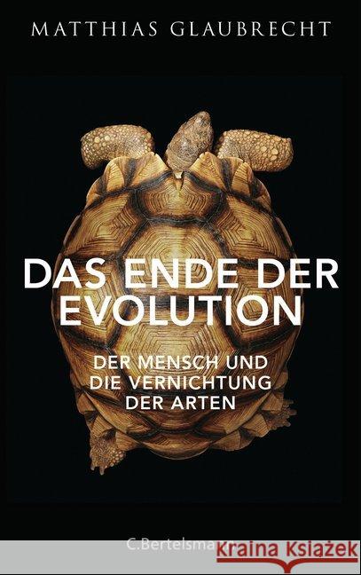 Das Ende der Evolution : Der Mensch und die Vernichtung der Arten Glaubrecht, Matthias 9783570102411 C. Bertelsmann - książka