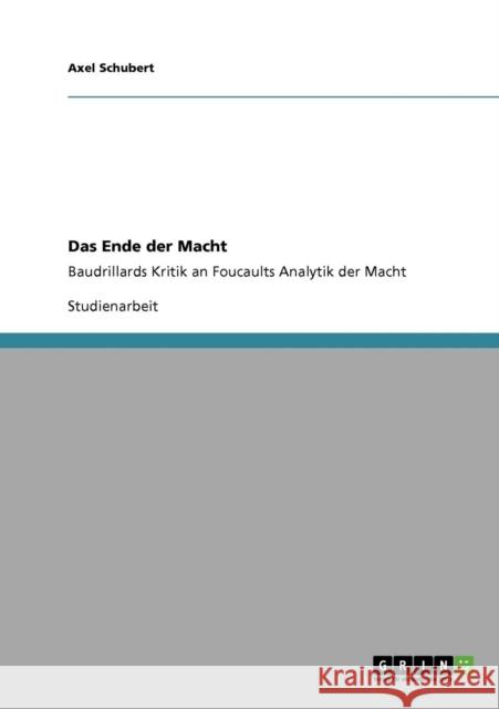 Das Ende der Macht: Baudrillards Kritik an Foucaults Analytik der Macht Schubert, Axel 9783640156252 Grin Verlag - książka