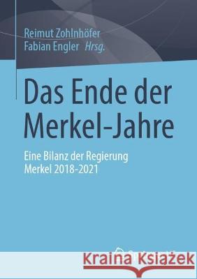 Das Ende der Merkel-Jahre: Eine Bilanz der Regierung Merkel 2018-2021 Reimut Zohlnh?fer Fabian Engler 9783658380014 Springer vs - książka