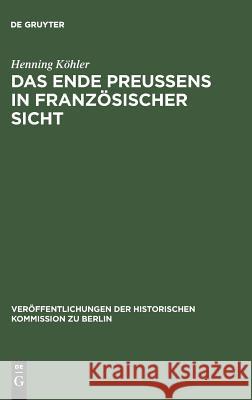 Das Ende Preußens in französischer Sicht Köhler, Henning 9783110087802 De Gruyter - książka