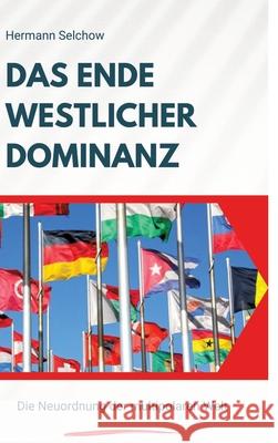 Das Ende westlicher Dominanz Selchow, Hermann 9783384523037 tredition - książka