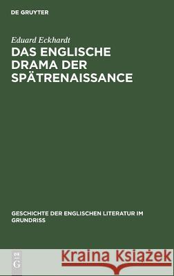 Das Englische Drama Der Spätrenaissance: (Shakespeares Nachfolger) Eduard Eckhardt 9783111040899 Walter de Gruyter - książka