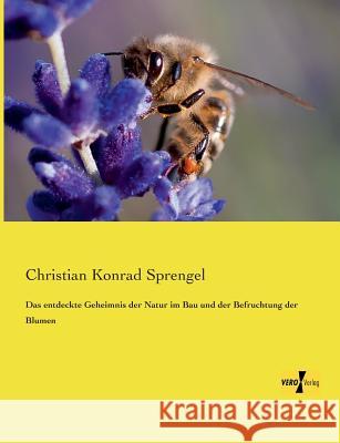 Das entdeckte Geheimnis der Natur im Bau und der Befruchtung der Blumen Christian Konrad Sprengel 9783957384515 Vero Verlag - książka