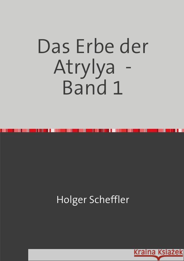 Das Erbe der Atrylya - Band 1 Scheffler, Holger 9783756540846 epubli - książka