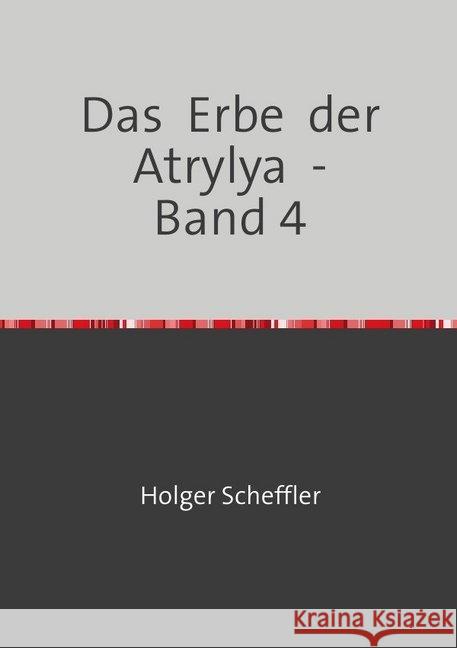 Das Erbe der Atrylya - Band 4 Scheffler, Holger 9783746781730 epubli - książka