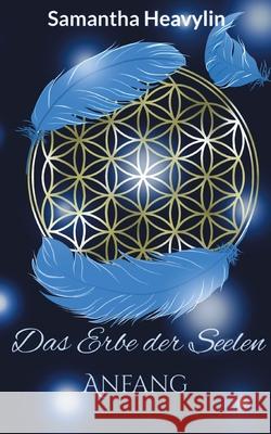 Das Erbe der Seelen: Anfang Samantha Heavylin 9783755783633 Books on Demand - książka
