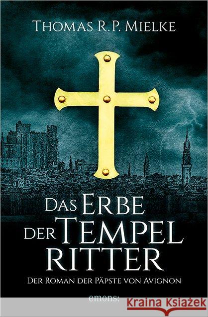 Das Erbe der Tempelritter : Der Roman der Päpste von Avignon Mielke, Thomas R. P. 9783740800123 Emons - książka