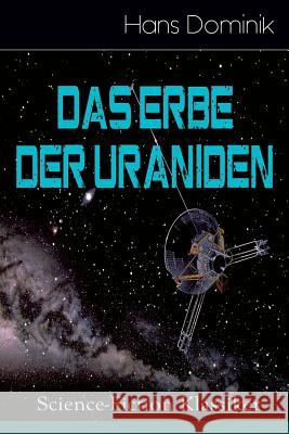 Das Erbe der Uraniden (Science-Fiction Klassiker): Liebesroman, Abenteuergeschichte und Science-Fiction in einem Roman Hans Dominik 9788026885542 e-artnow - książka