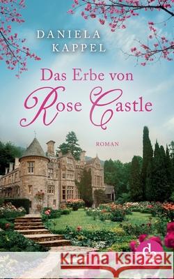 Das Erbe von Rose Castle Daniela Kappel 9783968179223 DP Verlag - książka