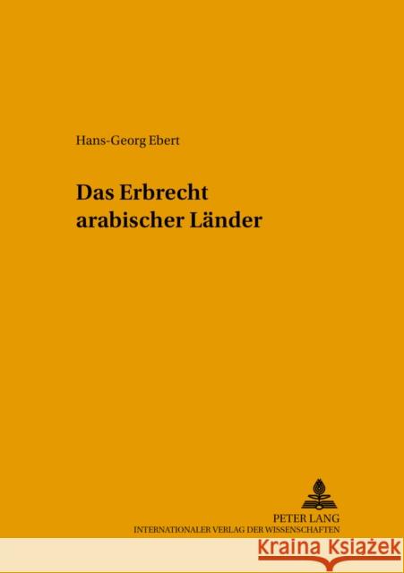 Das Erbrecht Arabischer Laender Ebert, Hans-Georg 9783631526439 Peter Lang Gmbh, Internationaler Verlag Der W - książka