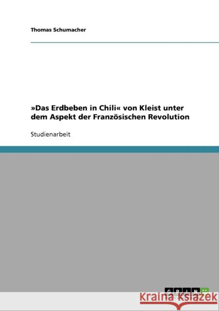 Das Erdbeben in Chili von Kleist unter dem Aspekt der Französischen Revolution Schumacher, Thomas 9783638915496 Grin Verlag - książka