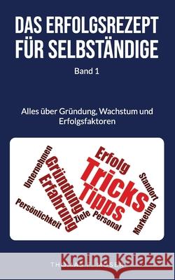 Das Erfolgsrezept f?r Selbst?ndige: Band 1 - Alles ?ber Gr?ndung, Wachstum und Erfolgsfaktoren Efkan Nas Thomas F. Moser 9781793489197 Independently Published - książka