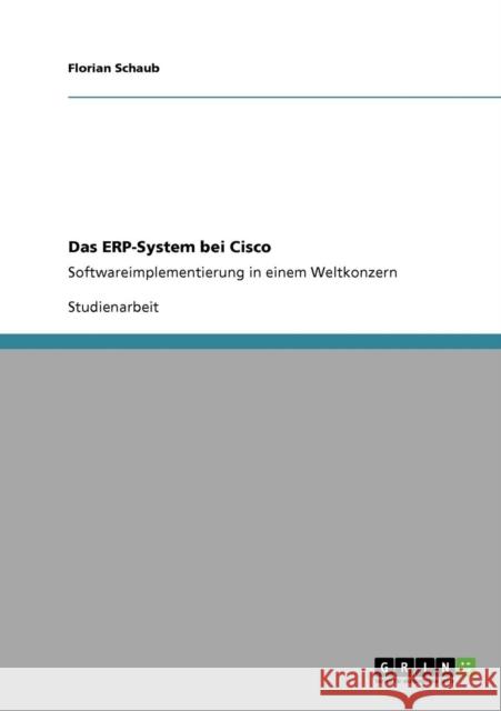 Das ERP-System bei Cisco: Softwareimplementierung in einem Weltkonzern Schaub, Florian 9783640771806 Grin Verlag - książka