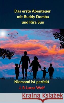 Das erste Abenteuer mit Buddy Domba und Kira Sun: Niemand ist perfekt J. R. Lucas Wolf 9783751968539 Books on Demand - książka