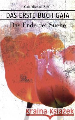 Das Erste Buch Gaia: Das Ende der Suche Zipf, Gaia Michael 9783842371750 Books on Demand - książka