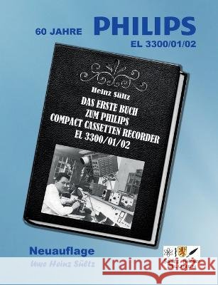 Das erste Buch zum PHILIPS Compact Cassetten Recorder EL 3300/01/02: 60 Jahre PHILIPS EL 3300 - 45 Jahre S?LTZ B?CHER - Neuauflage Uwe H. S?ltz 9783756837564 Bod - Books on Demand - książka
