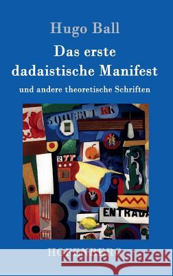 Das erste dadaistische Manifest: und andere theoretische Schriften Hugo Ball 9783861992608 Hofenberg - książka