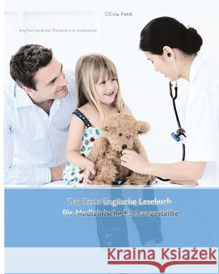 Das Erste Englische Lesebuch für Medizinische Fachangestellte: Fachbegriffe, Mustersätze und Redewendungen, Stufen A1 und A2 zweisprachig mit englisch Petit, Olivia 9781505831481 Createspace - książka